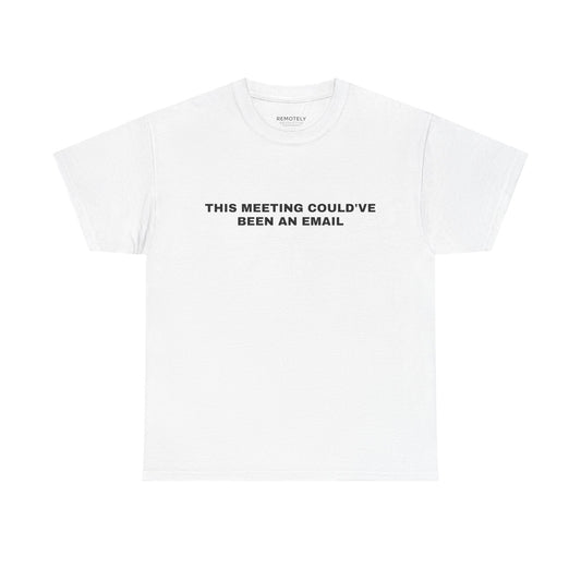 This Meeting Could’ve Been an Email Tee