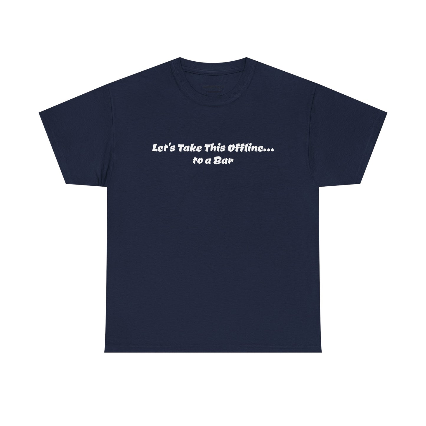 Let’s Take This Offline… to a Bar Tee