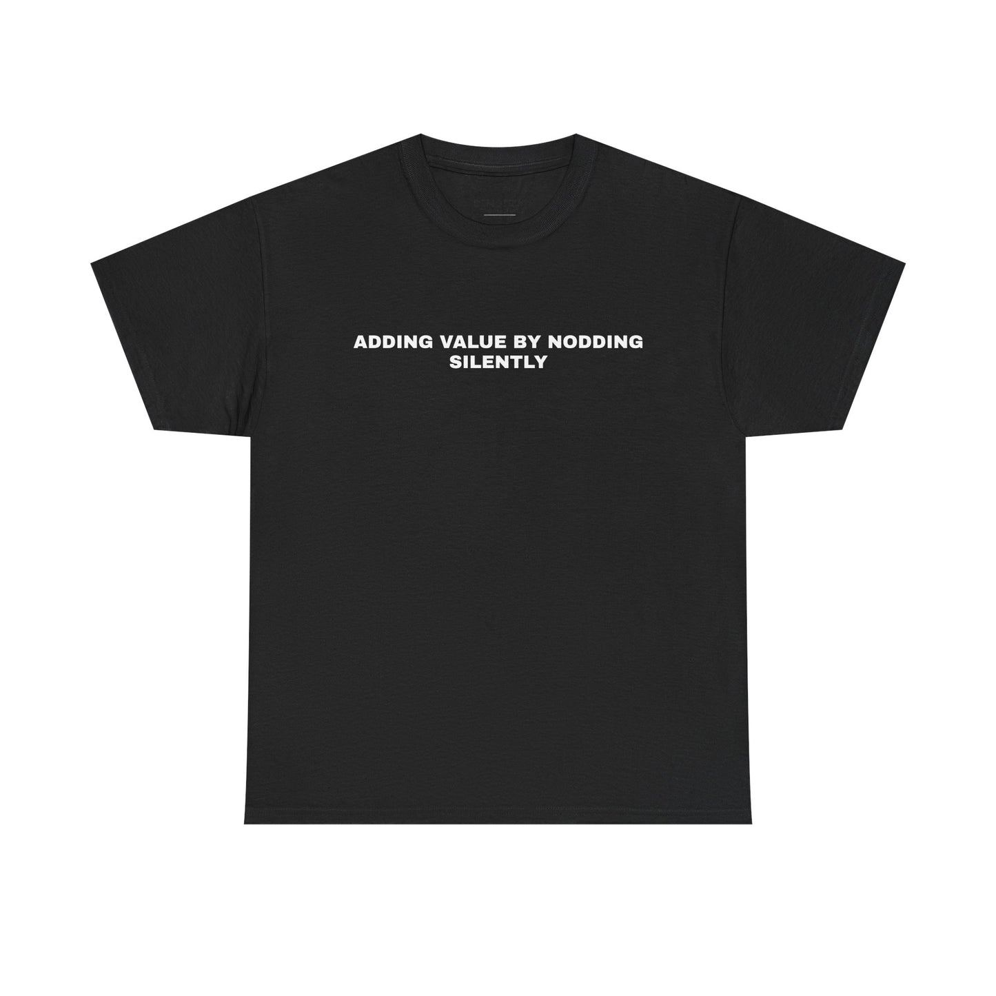 ADDING VALUE BY NODDING SILENTLY Tee