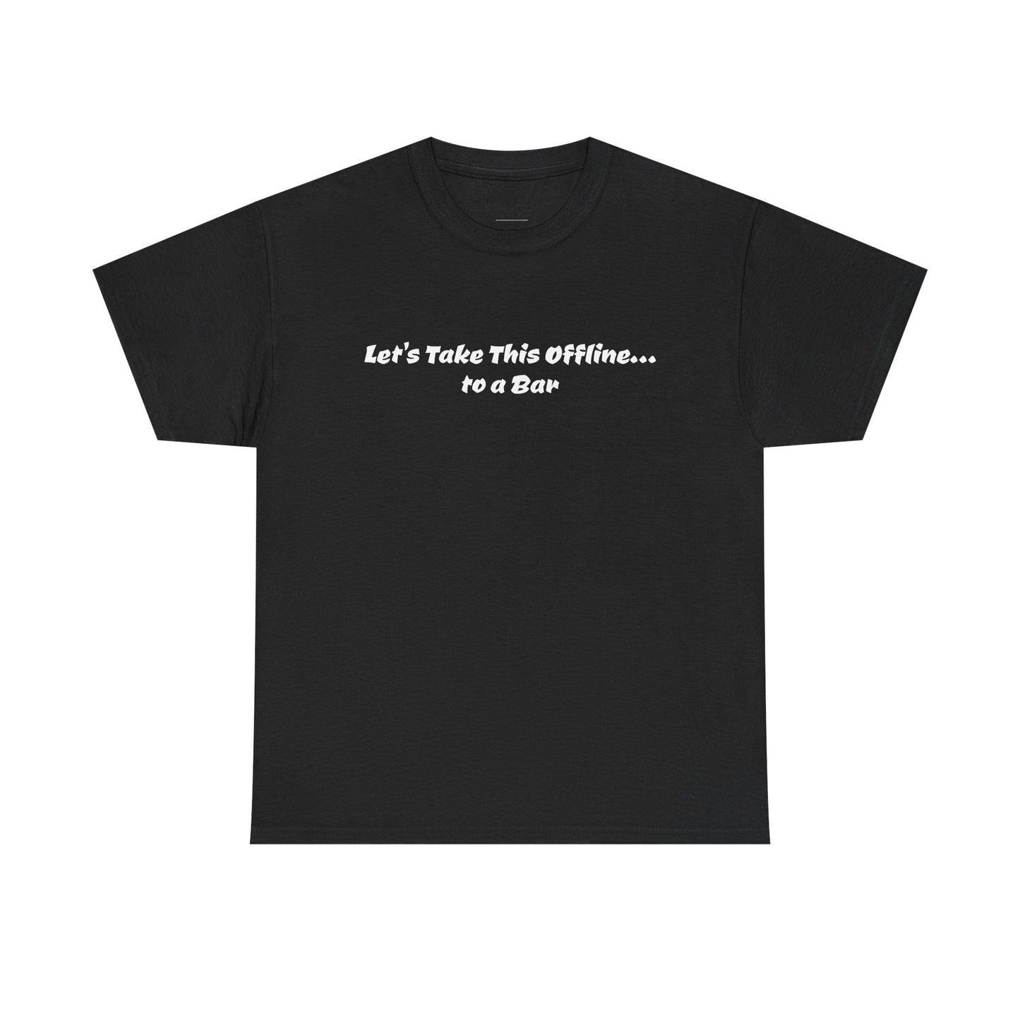Let’s Take This Offline… to a Bar Tee