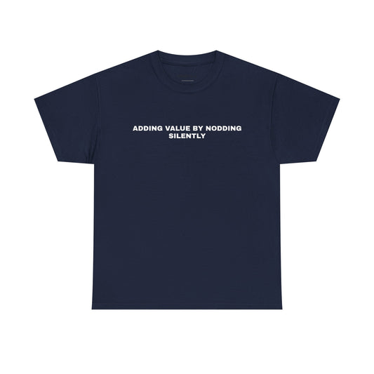 ADDING VALUE BY NODDING SILENTLY Tee